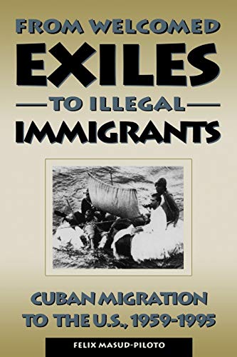 9780847681495: From Welcomed Exiles to Illegal Immigrants: Cuban Migration to the U.S., 1959-1995