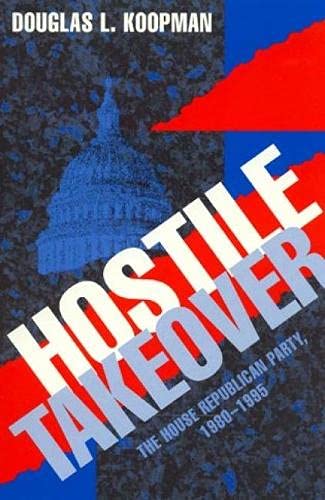 9780847681693: Hostile Takeover: The House Republican Party, 1980-1995 (Studies in American Political Institutions and Public Policy)