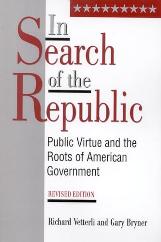 Imagen de archivo de In Search of the Republic : Public Virtue and the Roots of American Government a la venta por Better World Books