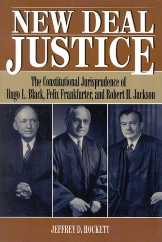 Beispielbild fr New Deal Justice The Constitutional Jurisprudence of Hugo L Black, Felix Frankfurter, and Robert H Jackson Studies in American Constitutionalism zum Verkauf von PBShop.store US