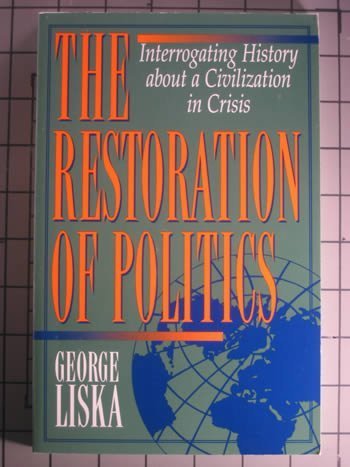 Imagen de archivo de The Restoration of Politics: Interrogating History About a Civilization in Crisis a la venta por Bookmarc's