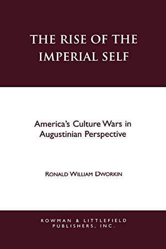 Beispielbild fr The Rise of the Imperial Self : America's Culture Wars in Augustinian Perspective zum Verkauf von Better World Books