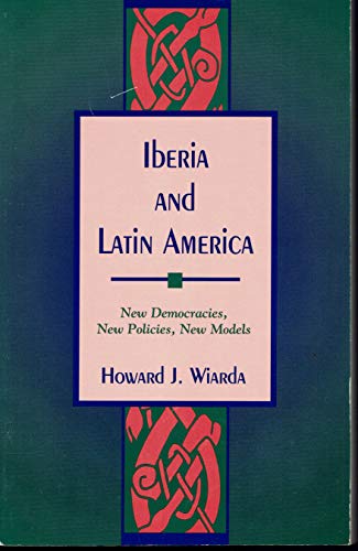 Iberia and Latin America: New Democracies, New Policies, New Models (9780847682539) by Wiarda, Howard J.