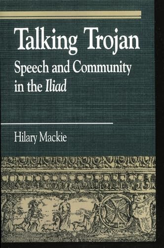 9780847682546: Talking Trojan: Speech and Community in the Iliad