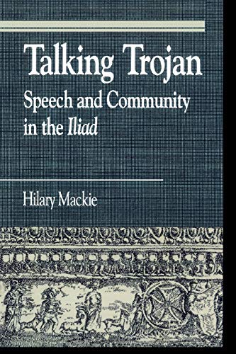 9780847682553: Talking Trojan: Speech and Community in the Iliad