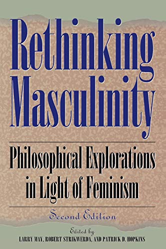 Imagen de archivo de Rethinking Masculinity: Philosophical Explorations in Light of Feminism (New Feminist Perspectives) a la venta por SecondSale