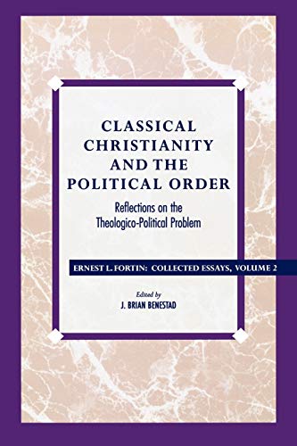 9780847682775: Classical Christianity and the Political Order: Reflections on the Theologico-Political Problem: 02 (Ernest L. Fortin Essays, 2)
