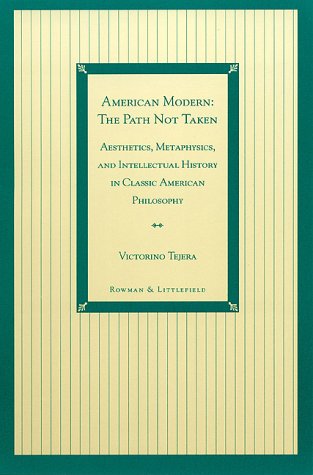 Imagen de archivo de American Modern: The Path Not Taken - Aesthetics, Metaphysics and Intellectual History in Classic American Philosophy a la venta por Aardvark Rare Books