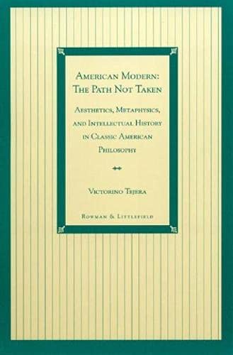 American Modern: The Path Not Taken Aesthetics, Metaphysics, and Intellectual History in Classic ...