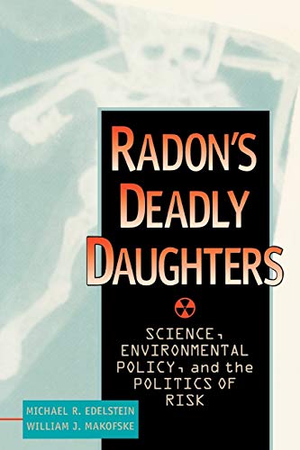 Stock image for Radon's Deadly Daughters : Science, Environmental Policy, and the Politics of Risk for sale by Better World Books Ltd