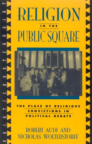 Imagen de archivo de Religion in the Public Square: The Place of Religious Convictions in Political Debate [Point / Counterpoint, Philosophers Debate Contemporary Issues] a la venta por Windows Booksellers