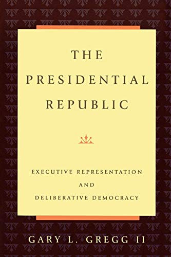Stock image for The Presidential Republic: Executive Representation and Deliberative Democracy for sale by ThriftBooks-Dallas