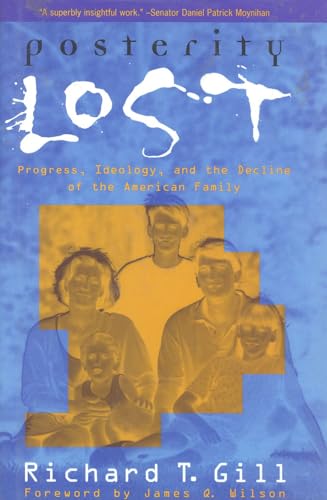 Imagen de archivo de Posterity Lost : Progress, Ideology, and the Decline of the American Family a la venta por Better World Books