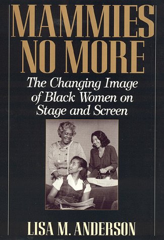 Beispielbild fr Mammies No More: The Changing Image of Black Women on Stage and Screen zum Verkauf von Ergodebooks
