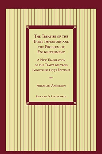 9780847684311: The Treatise of the Three Impostors and the Problem of Enlightenment: A New Translation of the Traite Des Trois Imposteurs with Three Essays in Commentary