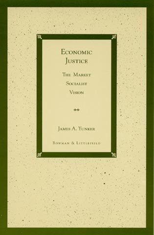 Economic Justice : The Market Socialist Vision - Yunker, James A.