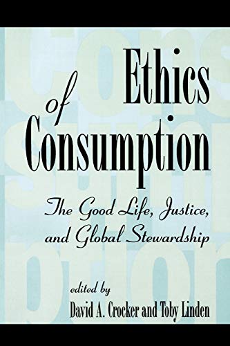 Beispielbild fr Ethics of Consumption: The Good Life, Justice, and Global Stewardship (Philosophy and the Global Context) zum Verkauf von Wonder Book