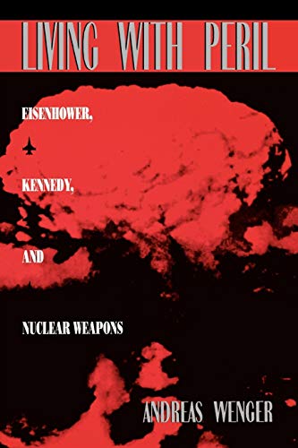 Living with Peril: Eisenhower, Kennedy, and Nuclear Weapons (9780847685158) by Wenger, Andreas
