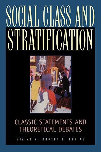 Social Class and Stratification - Editor-Rhonda F. Levine; Contributor-Patricia Hill Collins; Contributor-Oliver Cox; Contributor-Kingsley Davis; Contributor-W.E.B Du Bois; Contributor-Kenneth Eells; Contributor-Friedrich Engels; Contributor-Anthony Giddens; Contributor-David Lockwood; Contributor-Karl Marx; Contributor-Marchia Meeker; Contributor-Juliet Mitchell; Contributor-Wilbert E. Moore; Contributor-Gunnar Myrdal; Contributor-Frank Parkin; Contributor-Melvin M. Tumin; Contributor-W Lloyd Warner; Contributor-Max Weber; Contributor-Erik Olin Wright