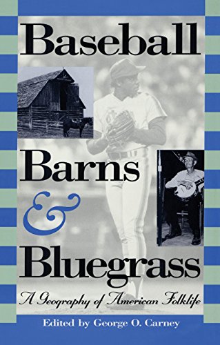 Imagen de archivo de Baseball, Barns and Bluegrass: A Geography of American Folklife a la venta por Mike's Baseball Books