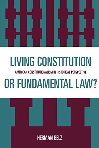 Imagen de archivo de A Living Constitution or Fundamental Law?: American Constitutionalism in Historical Perspective a la venta por Chiron Media