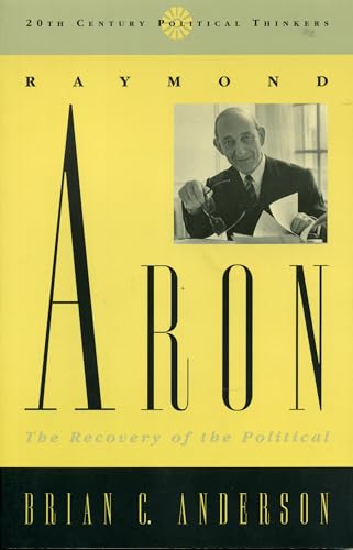 9780847687589: Raymond Aron: The Recovery of the Political