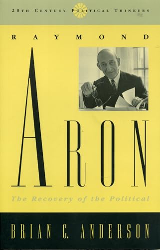 Raymond Aron: The Recovery of the Political (9780847687589) by Anderson, Brian C.
