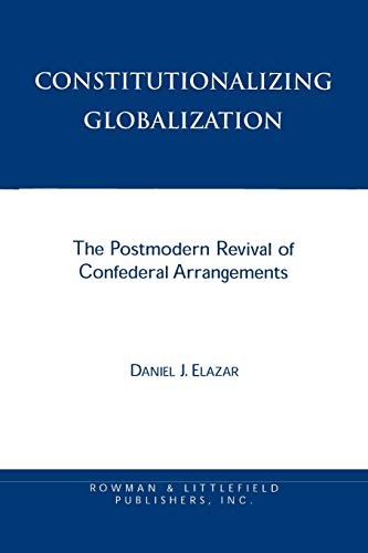 Constitutionalizing Globalization (9780847687886) by Elazar, Daniel Judah