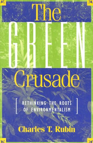 Stock image for The Green Crusade: Rethinking the Roots of Environmentalism for sale by Ergodebooks