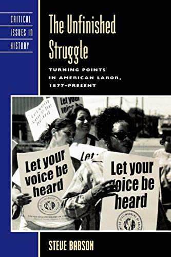 Stock image for The Unfinished Struggle: Turning Points in American Labor (Critical Issues in American History) for sale by Chiron Media