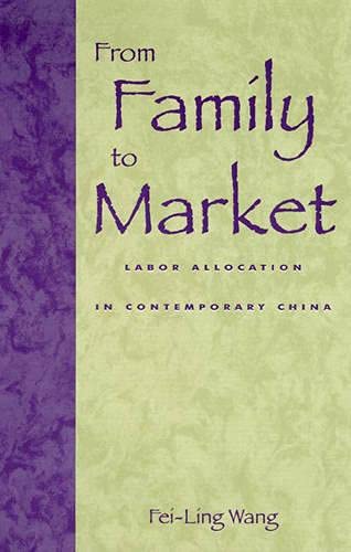 Beispielbild fr From Family to Market. Labor Allocation in Contemporary China zum Verkauf von Jackson Street Booksellers