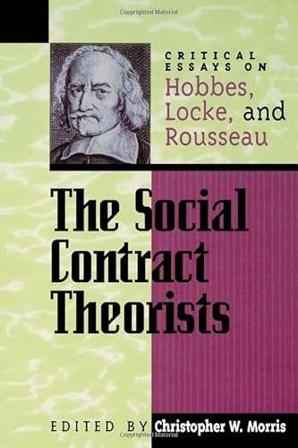 9780847689064: The Social Contract Theorists: Critical Essays on Hobbes, Locke, and Rousseau (Critical Essays on the Classics Series)