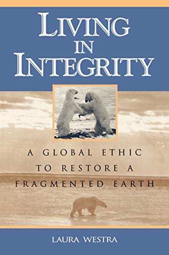 9780847689279: Living in Integrity: A Global Ethic to Restore a Fragmented Earth (Studies in Social, Political, and Legal Philosophy)