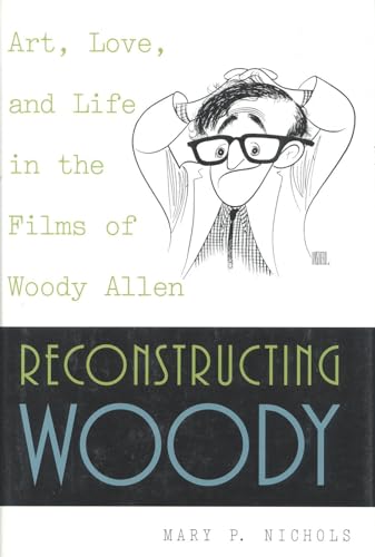 Beispielbild fr Reconstructing Woody : Art, Love, and Life in the Films of Woody Allen zum Verkauf von Better World Books