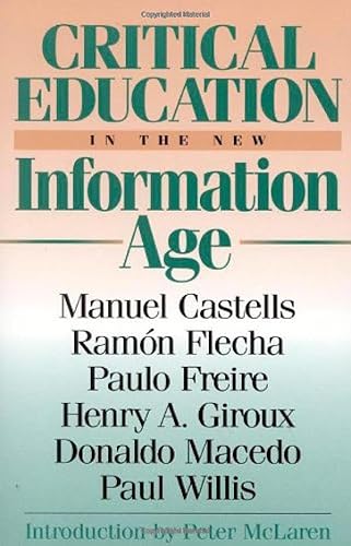 Critical Education in the New Information Age (9780847690114) by Castells, Manuel; Flecha, RamÃ³n; Freire, Paulo; Giroux, Henry A.; Macedo, Donaldo