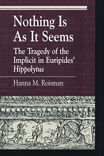 Stock image for Nothing Is as it Seems: The Tragedy of the Implicit in Euripides' "Hippolytus" (Greek Studies: Interdisciplinary Approaches) for sale by Chiron Media