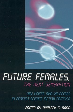 Imagen de archivo de Future Females, The Next Generation: New Voices and Velocities in Feminist Science Fiction Criticism a la venta por Half Moon Books