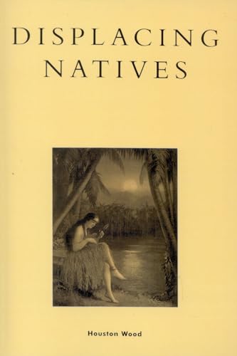 9780847691418: Displacing Natives: The Rhetorical Production of Hawai'i (Pacific Formations: Global Relations in Asian and Pacific Perspectives)