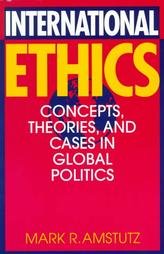 Stock image for International Ethics: Concepts, Theories, and Cases in Global Politics for sale by Wonder Book