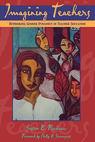 Beispielbild fr Imagining Teachers: Rethinking Gender Dynamics in Teacher Education: Rethinking Gender Dynamics in the Classroom (Critical Perspectives Series: A Book Series Dedicated to Paulo Freire) zum Verkauf von WeBuyBooks