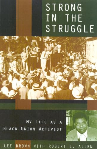 Strong in the Struggle: My Life as a Black Labor Activist (Voices & Visions) (9780847691913) by Brown, Lee; Allen, Robert L.