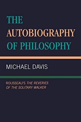 THE AUTOBIOGRAPHY OF PHILOSOPHY. ROUSSEAU'S "THE REVERIES OF THE SOLITARY WALKER"