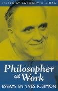 Philosopher at Work (9780847692385) by Simon, Yves R.