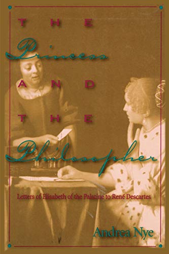 Imagen de archivo de The Princess and the Philosopher: Letters of Elisabeth of the Palatine to Rene Descartes a la venta por Michael Lyons