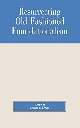 Imagen de archivo de Resurrecting Old-Fashioned Foundationalism [Paperback] DePaul, Michael; Fumerton, Richard; Bonjour, Laurence; Pollock, John L. and Plantinga, Alvin a la venta por Brook Bookstore