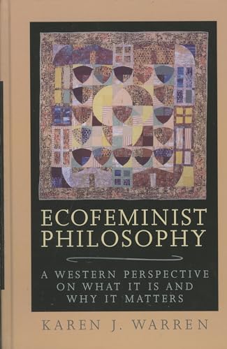 Ecofeminist Philosophy: A Western Perspective on What It Is and Why It Matters (Studies in Social, Political, and Legal Philosophy) (9780847692996) by Warren, Karen J.