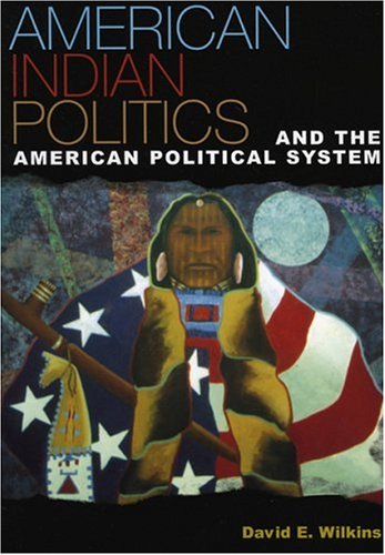 American Indian Politics and the American Political System (Spectrum Series: Race and Ethnicity in National and Global Politics) - Wilkins, David E.