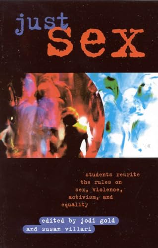 9780847693320: Just Sex: Students Rewrite the Rules on Sex, Violence, Equality and Activism