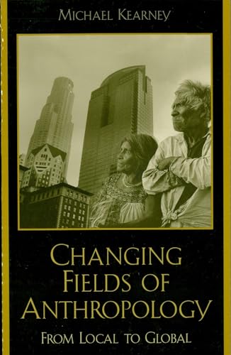 9780847693726: Changing Fields of Anthropology: From Local to Global