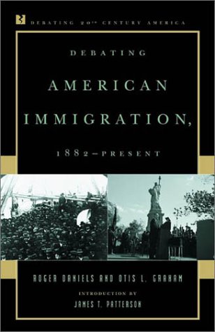 9780847694099: Debating American Immigration, 1882-Present (Debating Twentieth-Century America)